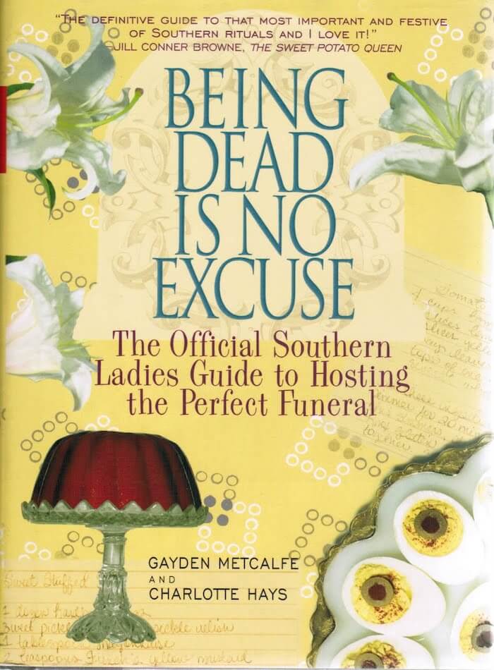 Being Dead is No Excuse: The Official Southern Ladies Guide to Hosting the Perfect Funeral.